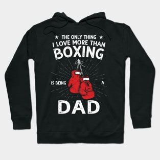 The only thing I love more than Boxing Is Being A Dad Hoodie